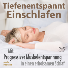 Hörbuch Tiefenentspannt Einschlafen - Mit Progressiver Muskelentspannung in einen erholsamen Schlaf  - Autor Franziska Diesmann   - gelesen von Schauspielergruppe
