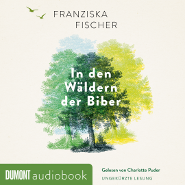 Hörbuch In den Wäldern der Biber  - Autor Franziska Fischer   - gelesen von Charlotte Puder