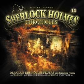 Hörbuch Sherlock Holmes Chronicles, Folge 14: Der Club des Höllenfeuers  - Autor Franziska Franke   - gelesen von Schauspielergruppe