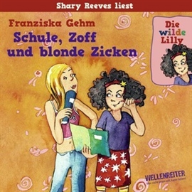 Hörbuch Die wilde Lilly - Schule, Zoff und blonde Zicken 1  - Autor Franziska Gehm   - gelesen von Shary Reeves