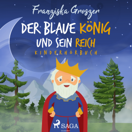 Hörbuch Der blaue König und sein Reich - Kinderhörbuch  - Autor Franziska Groszer   - gelesen von Saskia Kästner