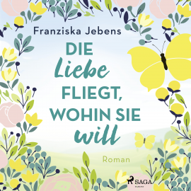 Hörbuch Die Liebe fliegt, wohin sie will  - Autor Franziska Jebens   - gelesen von Corinna Dorenkamp