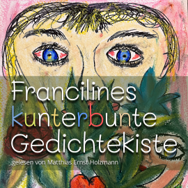 Hörbuch Francilines kunterbunte Gedichtekiste  - Autor Franziska Menzel   - gelesen von Matthias Ernst Holzmann