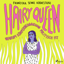 Hörbuch Hairy Queen  - Autor Franziska Setare Koohestani   - gelesen von Susan Zare