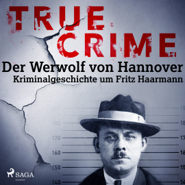 Hörbuch True Crime: Der Werwolf von Hannover - Kriminalgeschichte um Fritz Haarmann  - Autor Franziska Steinhauer   - gelesen von Monty Arnold