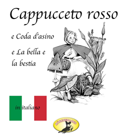 Hörbuch Cappuccetto rosso / Pelle d'asino / La bella e la bestia (Märchen auf Italienisch)  - Autor Fratelli Grimm   - gelesen von Schauspielergruppe