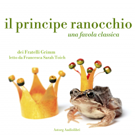 Hörbuch Il principe ranocchio  - Autor Fratelli Grimm   - gelesen von Francesca Sarah Toich
