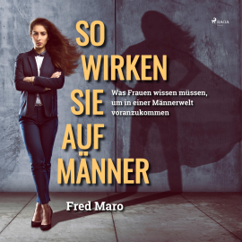 Hörbuch So wirken Sie auf Männer (Ungekürzt)  - Autor Fred Maro   - gelesen von Jürgen Holdorf