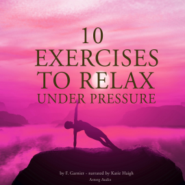 Hörbuch 10 exercises to relax under pressure  - Autor Frédéric Garnier   - gelesen von Katie Haigh