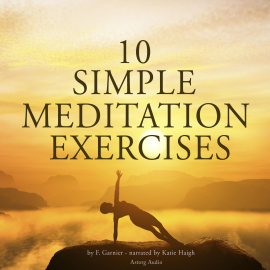 Hörbuch 10 simple meditation exercises  - Autor Frédéric Garnier   - gelesen von Katie Haigh