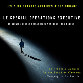 Hörbuch Le Special Operations Executive, un service secret britannique vraiment très secret  - Autor Frédéric Garnier   - gelesen von Patrick Blandin
