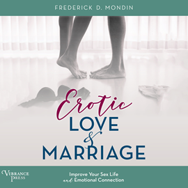 Hörbuch Erotic Love and Marriage - Improving Your Sex Life and Emotional Connection (Unabridged)  - Autor Frederick D. Mondin   - gelesen von Edward Bauer