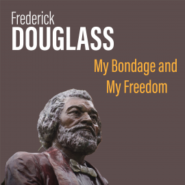 Hörbuch My Bondage and My Freedom  - Autor Frederick Douglass   - gelesen von Kenny Davis