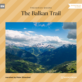 Hörbuch The Balkan Trail (Unabridged)  - Autor Frederick Moore.   - gelesen von Peter Silverleaf
