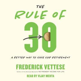 Hörbuch The Rule of 30 - A Better Way to Save for Retirement (Unabridged)  - Autor Frederick Vettese   - gelesen von Vijay Mehta