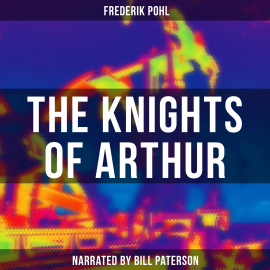 Hörbuch The Knights of Arthur  - Autor Frederik Pohl   - gelesen von Frank Harrison