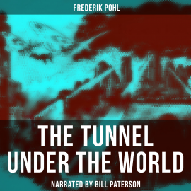 Hörbuch The Tunnel Under The World  - Autor Frederik Pohl   - gelesen von Bill Paterson