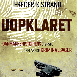 Hörbuch Uopklaret - Danmarkshistoriens største uopklarede kriminalsager  - Autor Frederik Strand   - gelesen von Morten Rønnelund