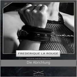 Hörbuch Die Abrichtung  - Autor Frederique La Rouge   - gelesen von Christopher Jahn