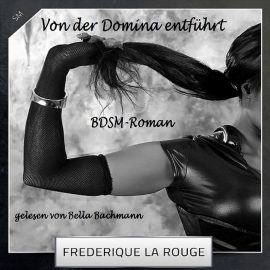 Hörbuch Von der Domina entführt  - Autor Frederique La Rouge   - gelesen von Bella Bachmann