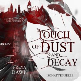 Hörbuch Touch of Dust and Decay - Schattenseele (ungekürzt)  - Autor Freya Dawn   - gelesen von Rebecca Veil