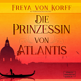 Hörbuch Die Prinzessin von Atlantis - Die Atlantis-Saga, Band 2  - Autor Freya von Korff   - gelesen von Freya von Korff