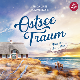 Hörbuch Tanz auf den Wellen: Ostseetraum 1  - Autor Frida Luise Sommerkorn   - gelesen von Sandra Busch
