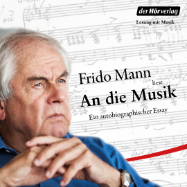 Hörbuch An die Musik  - Autor Frido Mann   - gelesen von Frido Mann