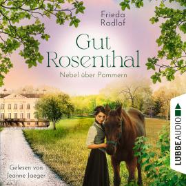 Hörbuch Nebel über Pommern - Gut Rosenthal, Teil 3 (Ungekürzt)  - Autor Frieda Radlof   - gelesen von Jeanne Jaeger