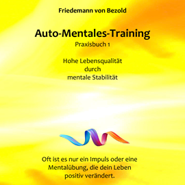 Hörbuch Auto-Mentales-Training Praxisbuch 1: Hohe Lebensqualität durch Steigerung der mentalen Stabilität  - Autor Friedemann von Bezold   - gelesen von Birgit Brauneder