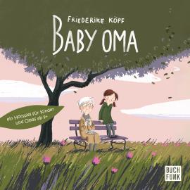Hörbuch Baby Oma  - Autor Friederike Köpf   - gelesen von Schauspielergruppe