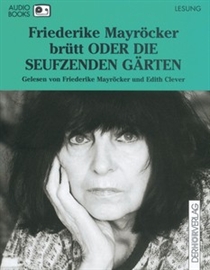 Hörbuch brütt ODER DIE SEUFZENDEN GÄRTEN  - Autor Friederike Mayröcker   - gelesen von Schauspielergruppe