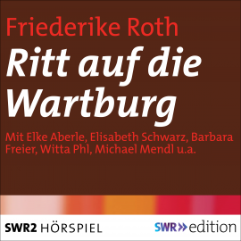 Hörbuch Ritt auf die Wartburg  - Autor Friederike Roth   - gelesen von Schauspielergruppe