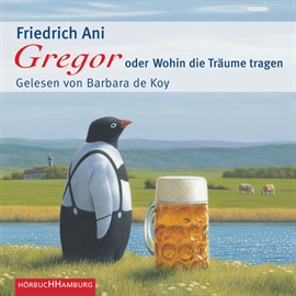 Hörbuch Gregor oder Wohin die Träume tragen  - Autor Friedrich Ani   - gelesen von Barbara de Koy