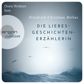 Hörbuch Die Liebesgeschichtenerzählerin  - Autor Friedrich Christian Delius   - gelesen von Doris Wolters