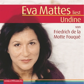 Hörbuch Undine  - Autor Friedrich de la Motte Fouqué   - gelesen von Eva Mattes