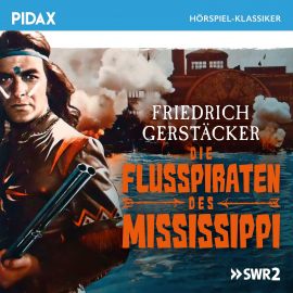 Hörbuch Die Flusspiraten des Mississippi  - Autor Friedrich Gerstäcker   - gelesen von Schauspielergruppe