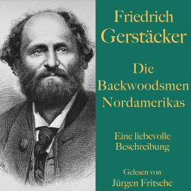 Hörbuch Friedrich Gerstäcker: Die Backwoodsmen Nordamerikas  - Autor Friedrich Gerstäcker   - gelesen von Jürgen Fritsche