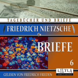 Hörbuch Briefe 6  - Autor Friedrich Nietzsche   - gelesen von Schauspielergruppe