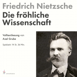 Hörbuch Die fröhliche Wissenschaft  - Autor Friedrich Nietzsche   - gelesen von Axel Grube