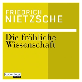 Hörbuch Die fröhliche Wissenschaft  - Autor Friedrich Nietzsche   - gelesen von Rainer Unglaub