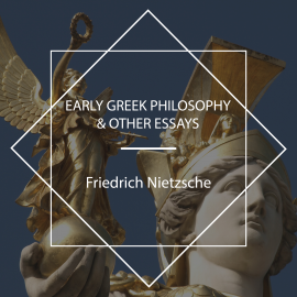 Hörbuch Early Greek Philosophy & Other Essays  - Autor Friedrich Nietzsche   - gelesen von John Van Stan