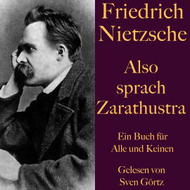 Hörbuch Friedrich Nietzsche: Also sprach Zarathustra. Ein Buch für Alle und Keinen  - Autor Friedrich Nietzsche   - gelesen von Sven Görtz