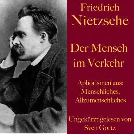 Hörbuch Friedrich Nietzsche: Der Mensch im Verkehr  - Autor Friedrich Nietzsche   - gelesen von Sven Görtz