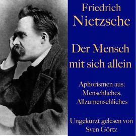 Hörbuch Friedrich Nietzsche: Der Mensch mit sich allein  - Autor Friedrich Nietzsche   - gelesen von Sven Görtz