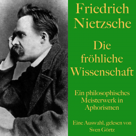 Hörbuch Friedrich Nietzsche: Die fröhliche Wissenschaft  - Autor Friedrich Nietzsche   - gelesen von Sven Görtz