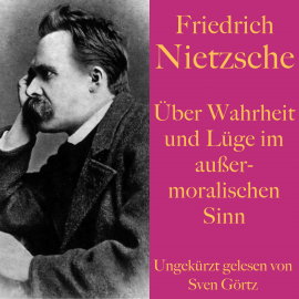 Hörbuch Friedrich Nietzsche: Über Wahrheit und Lüge im außermoralischen Sinn  - Autor Friedrich Nietzsche   - gelesen von Sven Görtz