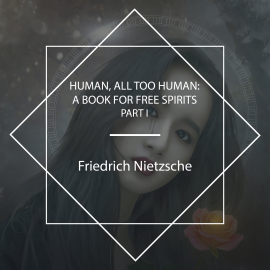 Hörbuch Human, All Too Human: A Book For Free Spirits, Part I  - Autor Friedrich Nietzsche   - gelesen von Schauspielergruppe
