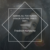 Human, All Too Human: A Book For Free Spirits, Part I