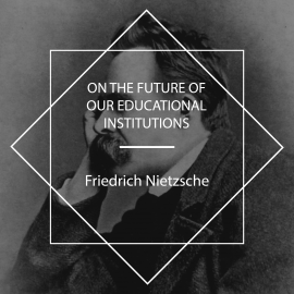 Hörbuch On the Future of Our Educational Institutions  - Autor Friedrich Nietzsche   - gelesen von John Van Stan
